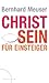 Christ Sein Für Einsteiger by Bernhard Meuser