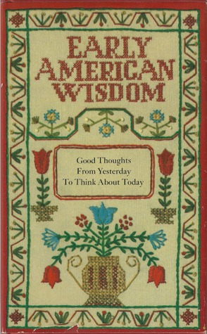 Early American wisdom: Good thoughts from yesterday to think about today (Hallmark editions)