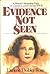 Evidence Not Seen by Darlene Deibler Rose