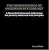 The Neuroscience of Organism Psychology: A theoretical framework addressing the partially addressed first principles The Neuroscience of Organism Psychology: A theoretical framework addressing the partially addressed first principles
