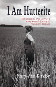 I Am Hutterite: The Fascinating True Story of a Young Woman's Journey to Reclaim Her Heritage