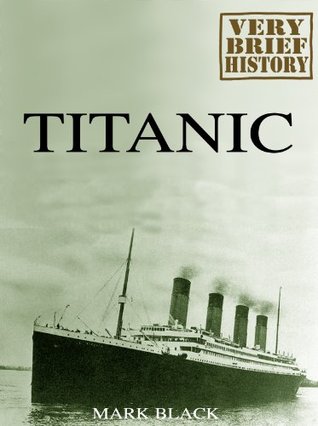 Titanic: A Very Brief History (Kindle Edition)