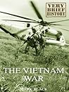 The Vietnam War: A Very Brief History The Vietnam War: A Very Brief History