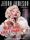 How To Make Love Like A Porn Star by Jenna Jameson How To Make Love Like A Porn Star by Jenna Jameson