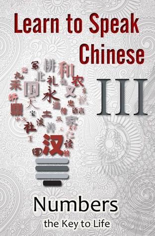 Learn to Speak Chinese III: Numbers the Key to Life (Kindle Edition)