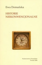 Historie niekonwencjonalne. Refleksja o przeszłości w nowej humanistyce