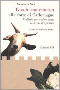 Giochi matematici alla corte di Carlomagno: Problemi per rendere acuta la mente dei giovani