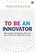 To Be An Innovator : Menciptakan Kesuksesan PErsonal dan Profesional dengan Breinovasi