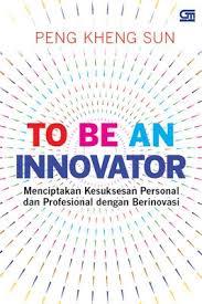 To Be An Innovator : Menciptakan Kesuksesan PErsonal dan Profesional dengan Breinovasi