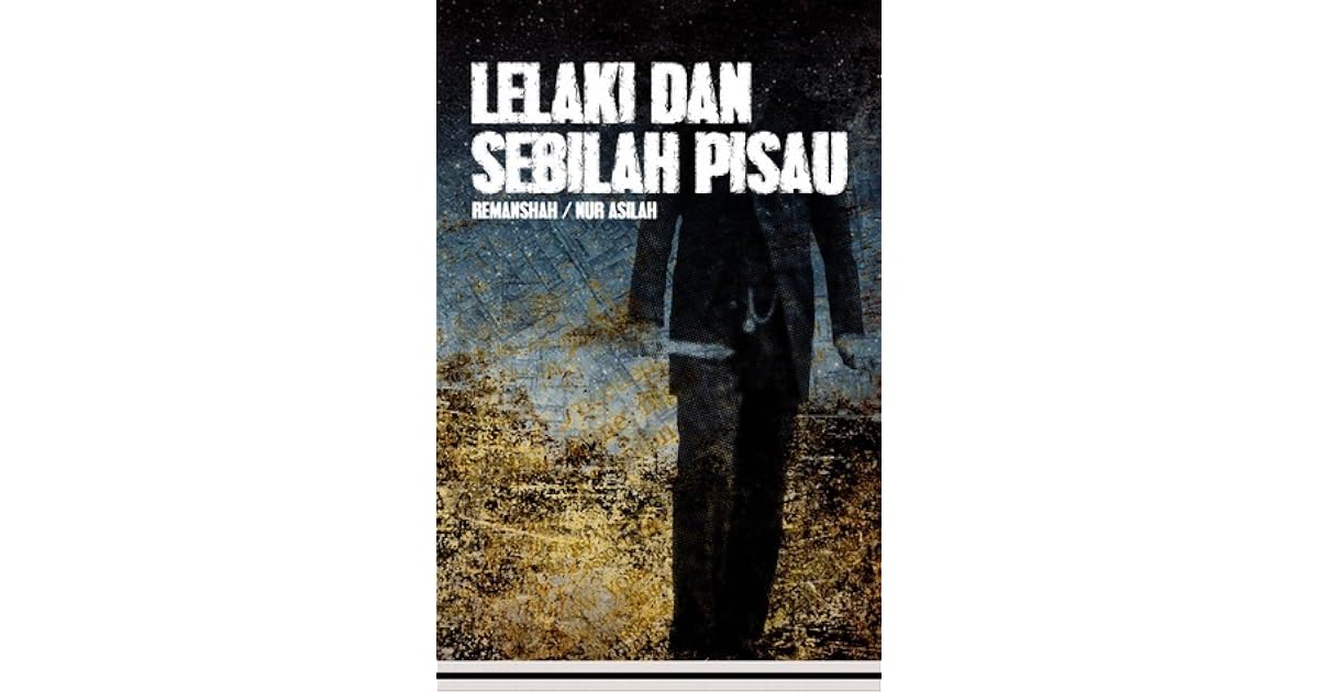 Sebilah Lelaki Dan Sebilah Pisau by Remanshah