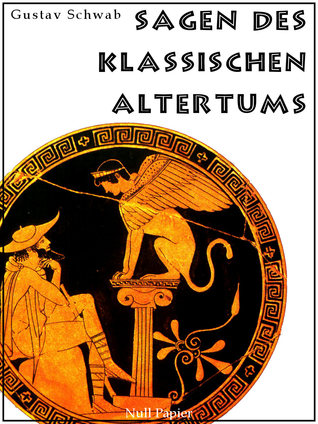 Sagen des klassischen Altertums - Mit einem neuen Vorwort zur Einführung