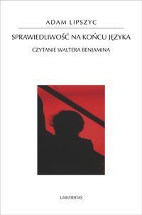 Sprawiedliwość na końcu języka. Czytanie Waltera Benjamina (Paperback)