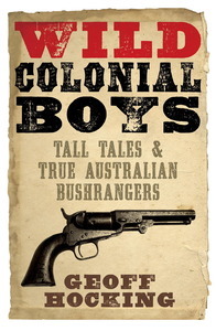 Wild Colonial Boys: Tall Tales and True Australian Bushrangers (Paperback)