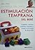 Estimulacion Temprana Del Bebé: Cuidado, Caricias, Palabras, Miradas Y Juegos En La Etapa De Desarrollo Del Bebé