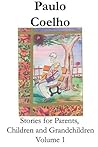 Stories for Parents, Children and Grandchildren - Volume 1 by Paulo Coelho