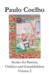 Stories for Parents, Children and Grandchildren - Volume 2 by Paulo Coelho