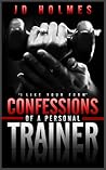 I Like Your Form: Confessions of a Personal Trainer I Like Your Form: Confessions of a Personal Trainer