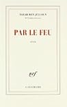 Par le feu by Tahar Ben Jelloun
