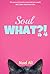 Soul What?!