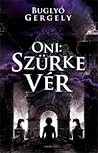 Oni - Szürke vér by Gergely Buglyó