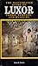 The Illustrated Guide to Luxor - Tombs, Temples, and Museums by Kent R. Weeks