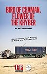 Bird of Chaman, Flower of the Khyber: Riding Shotgun from Karachi to Kabul in a Pakistani Truck