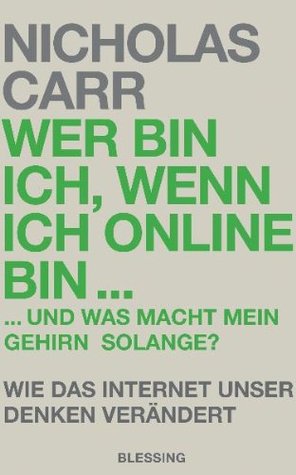 Wer bin ich, wenn ich online bin...: Und was macht mein Gehirn solange?   Wie das Internet unser Denken verändert