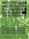 Photosynthesis and Production in a Changing Environment: A field and laboratory manual Photosynthesis and Production in a Changing Environment: A field and laboratory manual