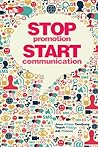 Stop Promotion, Start Communication: Strategi Menembus Pasar Dengan Biaya Murah, Berdampak Luar Biasa (Stop Promotion, Start Communication) Stop Promotion, Start Communication: Strategi Menembus Pasar Dengan Biaya Murah, Berdampak Luar Biasa (Stop Promotion, Start Communication)