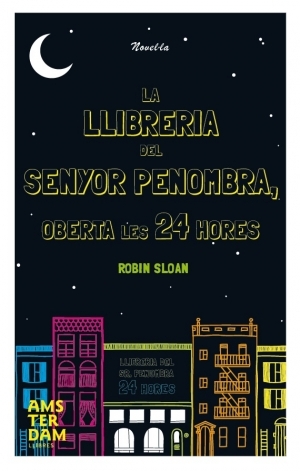 La llibreria del Senyor Penombra oberta les 24 hores (Mr. Penumbra's 24-Hour Bookstore, #1)