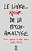 Le livre noir de la psychanalyse : Vivre, penser et aller mieux sans Freud (nouvelle édition)
