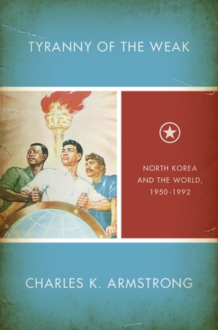 Tyranny of the Weak: North Korea and the World, 1950-1992 (Hardcover)