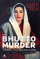 The Bhutto Murder Trail: From Waziristan To GHQ