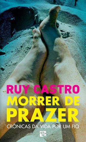 Morrer de Prazer: Crônicas da Vida por um Fio (Paperback)
