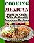 Cooking Mexican: How to Cook With Authentic Mexican Recipes