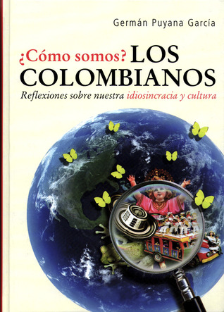 ¿Cómo somos? Los colombianos - Reflexiones sobre nuestra idiosincracia y cultura