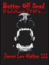 Better off Dead book 1 by James Lee Nathan III