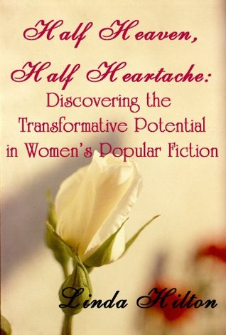 Half Heaven, Half Heartache: Discovering the Transformative Potential in Women's Popular Fiction