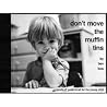 Don't Move the Muffin Tins: A Hands-Off Guide to Art for the Young Child Don't Move the Muffin Tins: A Hands-Off Guide to Art for the Young Child