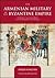 The Armenian Military in the Byzantine Empire: Conflict and Alliance under Justinian and Maurice