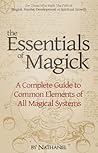 The Essentials of Magick: A Complete Guide to Common Elements of All Magical Systems