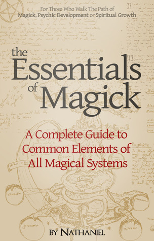 The Essentials of Magick: A Complete Guide to Common Elements of All Magical Systems