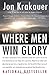 Where Men Win Glory by Jon Krakauer Where Men Win Glory by Jon Krakauer