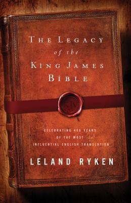 The Legacy of the King James Bible: Celebrating 400 Years of the Most Influential English Translation (Paperback)