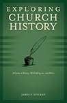 Exploring Church History: A Guide to History, World Religions, and Ethics Exploring Church History: A Guide to History, World Religions, and Ethics