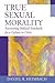 True Sexual Morality: Recov...