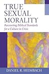 True Sexual Morality by Daniel R. Heimbach