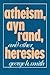 Atheism, Ayn Rand, and Other Heresies by George H. Smith