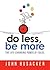 Do Less, Be More by John Busacker