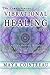 The Comprehensive Vibrational Healing Guide: Life Energy Healing Modalities, Flower Essences, Crystal Elixirs, Homeopathy & the Human Biofield